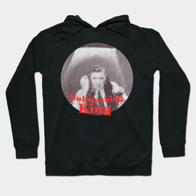 King of Multitasking Hoodie by Amourist